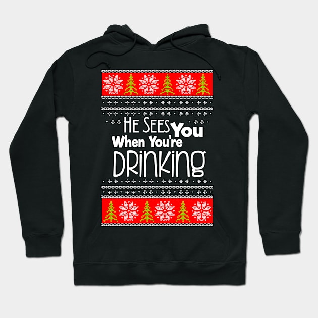 He Sees You When You're Drinking - Christmas Shirt/Swater Hoodie by ArvyArt